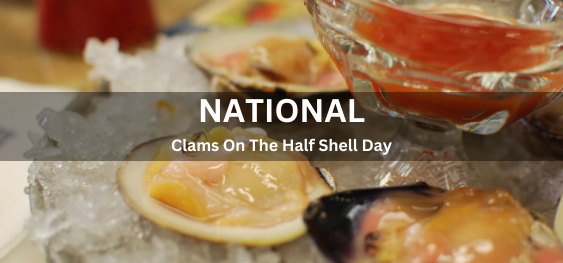 National Clams On The Half Shell Day [हाफ शैल दिवस पर राष्ट्रीय क्लैम्स]